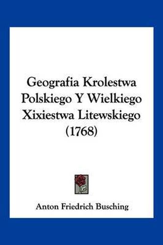 Geografia Krolestwa Polskiego y Wielkiego Xixiestwa Litewskiego (1768)