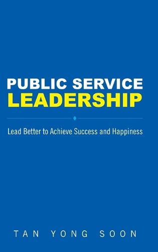 Cover image for Public Service Leadership: Lead Better To Achieve Success And Happiness