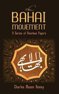 Cover image for The Bahai Movement: A Series of Nineteen Papers