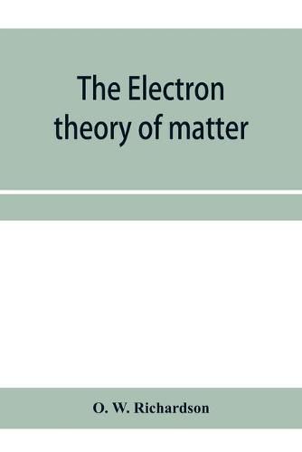 Cover image for The electron theory of matter