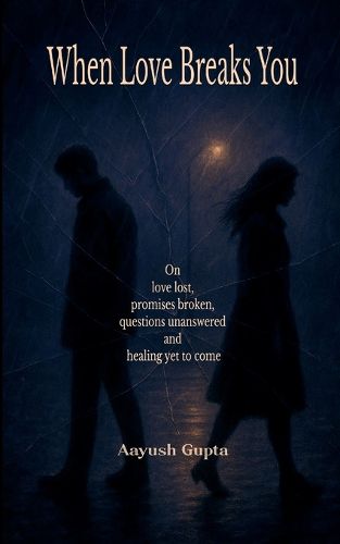 Cover image for When Love Breaks You On love lost, promises broken, questions unanswered and healing yet to come