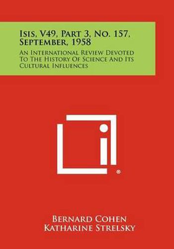 Isis, V49, Part 3, No. 157, September, 1958: An International Review Devoted to the History of Science and Its Cultural Influences