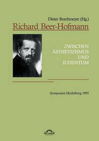 Cover image for Richard Beer-Hofmann: Zwischen AEsthetizismus und Judentum. Symposion Heidelberg 1995: Vortrage