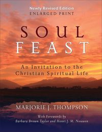 Cover image for Soul Feast, Newly Revised Edition-Enlarged: An Invitation to the Christian Spiritual Life