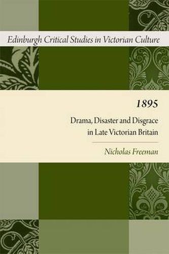 Cover image for 1895: Drama, Disaster and Disgrace in Late Victorian Britain