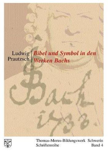 Cover image for Bibel und Symbol in den Werken Bachs: Thomas-Morus-Bildungswerk Schwerin - Schriftenreihe Band 4