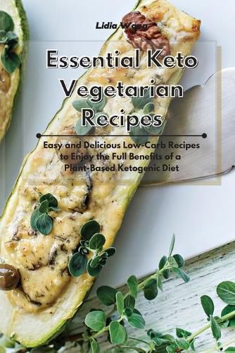 Cover image for Essential Keto Vegetarian Recipes: Easy and Delicious Low-Carb Recipes to Enjoy the Full Benefits of a Plant-Based Ketogenic Diet