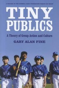 Cover image for Tiny Publics: A Theory of Group Action and Culture