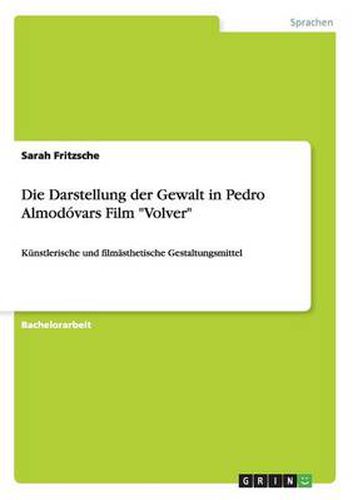 Cover image for Die Darstellung der Gewalt in Pedro Almodovars Film Volver: Kunstlerische und filmasthetische Gestaltungsmittel