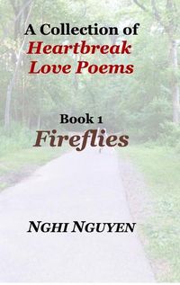 Cover image for A Collection of Heartbreak Love Poems Book 1 Fireflies