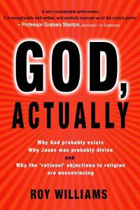 Cover image for God, Actually: Why God probably exists and why Jesus was probably divine