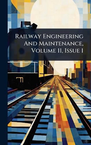 Cover image for Railway Engineering And Maintenance, Volume 11, Issue 1