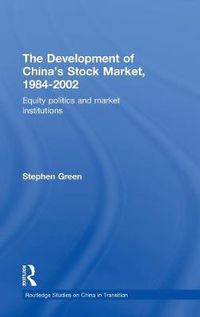 Cover image for The Development of China's Stockmarket, 1984-2002: Equity Politics and Market Institutions