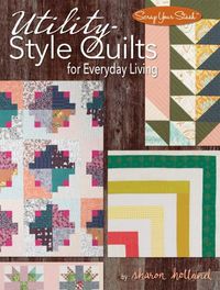 Cover image for Utility-Style Quilts for Everyday Living