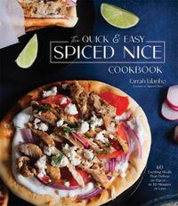 Cover image for The Quick & Easy Spiced Nice Cookbook: 60 Exciting Meals That Deliver on Flavor-in 30 Minutes or Less