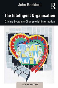 Cover image for The Intelligent Organisation: Driving Systemic Change with Information