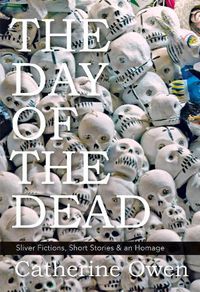 Cover image for The Day of the Dead: Sliver Fictions, Short Stories & an Homage