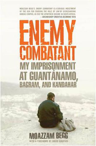 Cover image for Enemy Combatant: My Imprisonment at Guantanamo, Bagram, and Kandahar