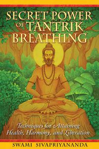 Cover image for Secret Power of Tantrik Breathing: Techniques for Attaining Health, Harmony, and Liberation