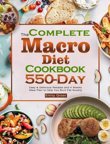 Cover image for The Complete Macro Diet Cookbook: 550-Day Easy & Delicious Recipes and 4 Weeks Meal Plan to Help You Burn Fat Quickly