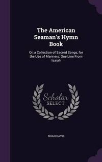 Cover image for The American Seaman's Hymn Book: Or, a Collection of Sacred Songs, for the Use of Mariners: One Line from Isaiah