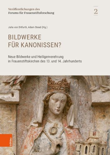 Cover image for Bildwerke fur Kanonissen?: Neue Bildwerke und Heiligenverehrung in Frauenstiftskirchen des 13. und 14. Jahrhunderts