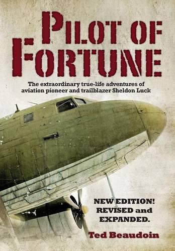 Cover image for Pilot of Fortune: The extraordinary true-life adventures of aviation pioneer and trailblazer Sheldon Luck