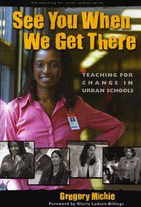 Cover image for See You When We Get There: Young Teachers Working for Change