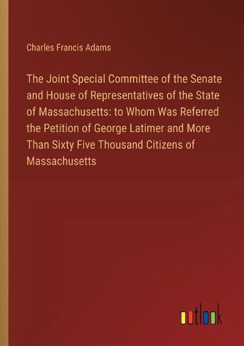 Cover image for The Joint Special Committee of the Senate and House of Representatives of the State of Massachusetts