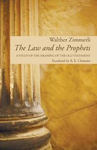 Cover image for The Law and the Prophets: A Study of the Meaning of the Old Testament