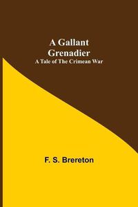 Cover image for A Gallant Grenadier: A Tale of the Crimean War