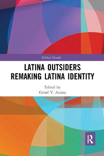 Cover image for Latina Outsiders Remaking Latina Identity