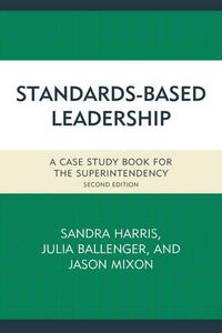 Cover image for Standards-Based Leadership: A Case Study Book for the Superintendency