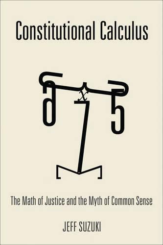 Cover image for Constitutional Calculus: The Math of Justice and the Myth of Common Sense