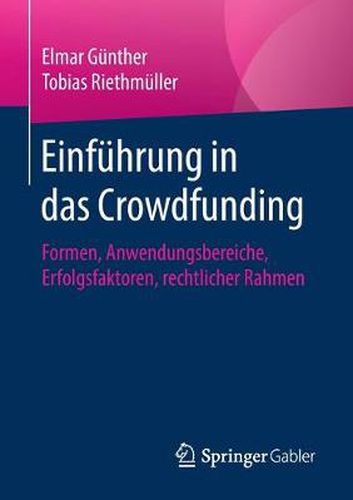 Cover image for Einfuhrung in Das Crowdfunding: Formen, Anwendungsbereiche, Erfolgsfaktoren, Rechtlicher Rahmen