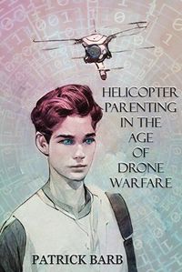 Cover image for Helicopter Parenting in the Age of Drone Warfare