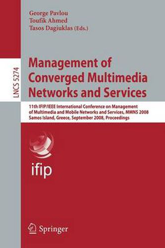 Cover image for Management of Converged Multimedia Networks and Services: 11th IFIP/IEEE International Conference on Management of Multimedia and Mobile Networks and Services, MMNS 2008, Samos Island, Greece, September 22-26, 2008, Proceedings