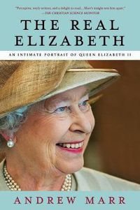 Cover image for THE Real Elizabeth: An Intimate Portrait of Queen Elizabeth II