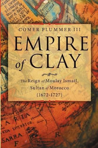 Cover image for Empire of Clay: The Reign of Moulay Ismail, Sultan of Morocco (1672-1727)