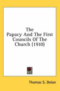 Cover image for The Papacy and the First Councils of the Church (1910)