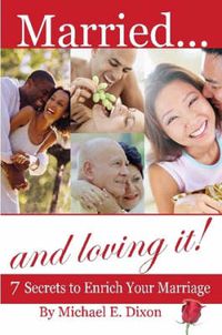 Cover image for Married and Loving It!: 7 Secrets to Enrich Your Marriage