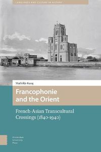 Cover image for Francophonie and the Orient: French-Asian Transcultural Crossings (1840-1940)