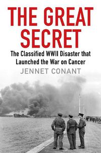Cover image for The Great Secret: The Classified World War II Disaster that Launched the War on Cancer