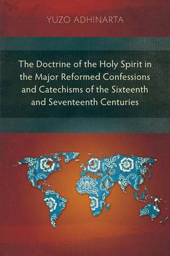 Cover image for The Doctrine of the Holy Spirit in the Major Reformed Confessions and Catechisms of the Sixteenth and Seventeenth Centuries