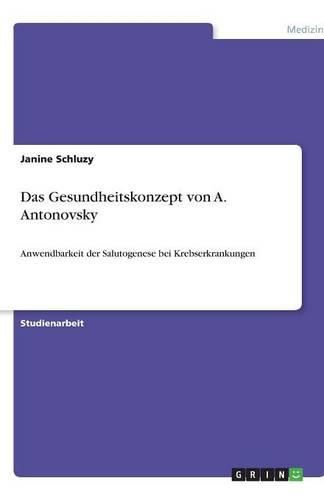 Cover image for Das Gesundheitskonzept von A. Antonovsky: Anwendbarkeit der Salutogenese bei Krebserkrankungen