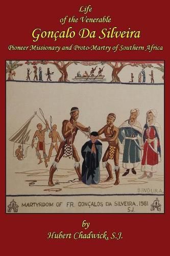 Cover image for Life of the Venerable Goncalo Da Silveira: Pioneer Missionary and Proto-Martyr of South Africa