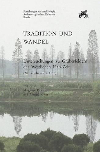 Cover image for Tradition und Wandel: Untersuchungen zu Graberfeldern in der Westlichen Han-Zeit (206 V. Chr. Bis 9 N. Chr.)