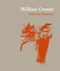 Cover image for William Crozier: Nature into Abstraction 