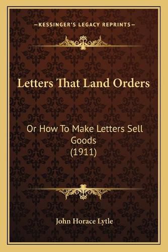 Letters That Land Orders: Or How to Make Letters Sell Goods (1911)