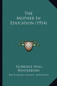 Cover image for The Mother in Education (1914)